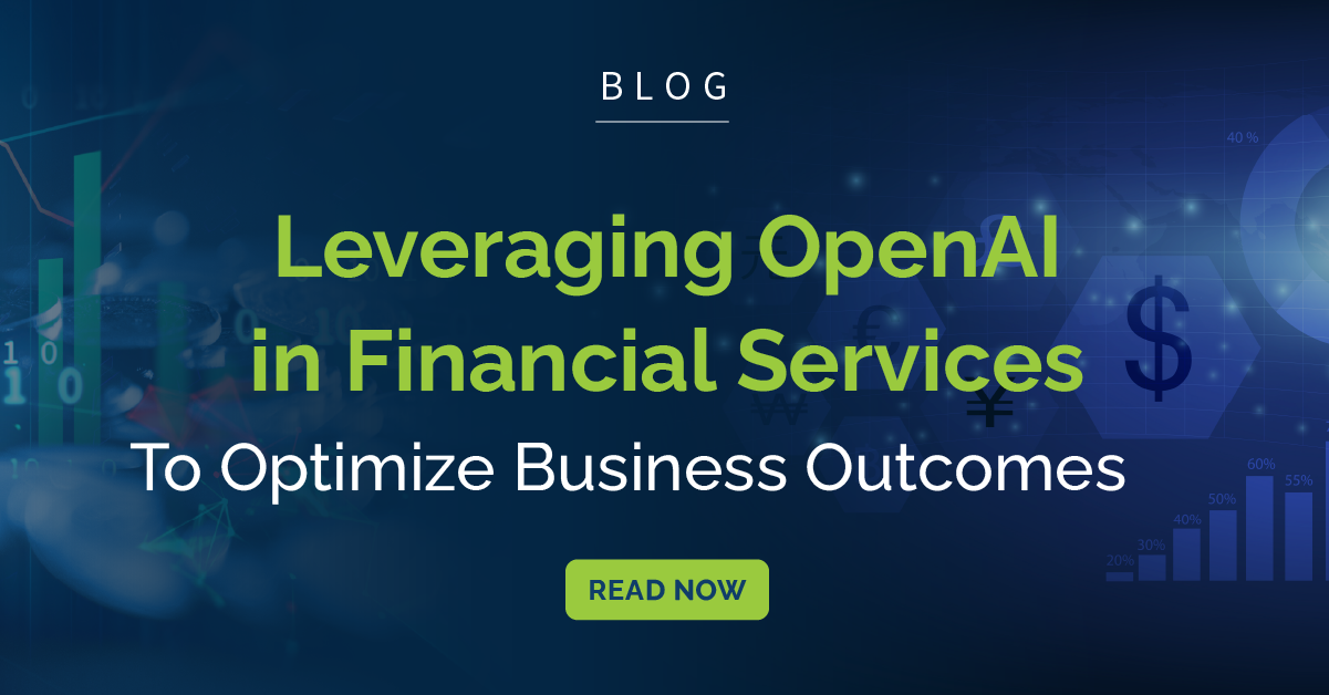 Leveraging Openai In Financial Services To Optimize Business Outcomes Blog Coretek Services